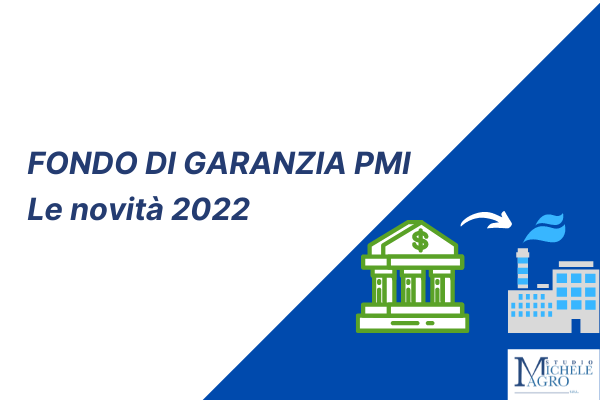 FONDO DI GARANZIA PMI – LE NOVITA’ 2022 - Studio Michele Magro